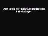 Read Book Urban Exodus: Why the Jews Left Boston and the Catholics Stayed E-Book Download