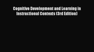 Read Cognitive Development and Learning in Instructional Contexts (3rd Edition) PDF Free
