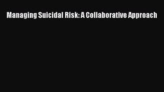 Read Managing Suicidal Risk: A Collaborative Approach Ebook Free