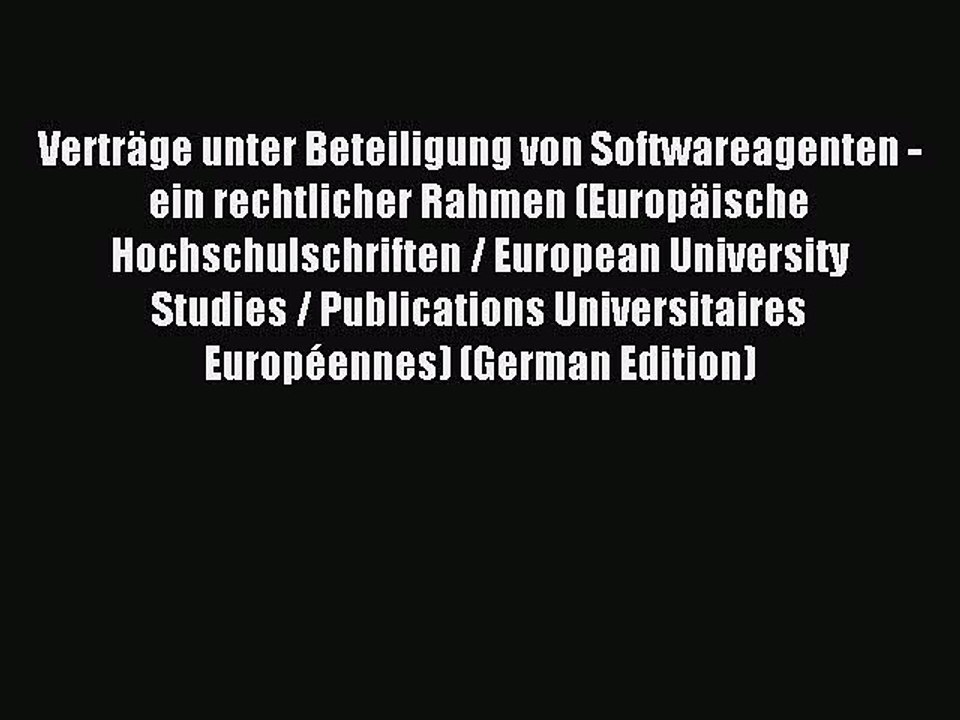 Read VertrÃ¤ge unter Beteiligung von Softwareagenten - ein rechtlicher Rahmen (EuropÃ¤ische Hochschulschriften