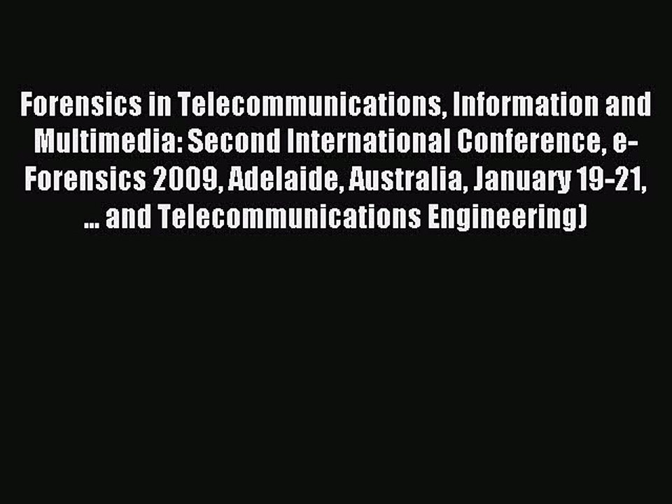 Read Forensics in Telecommunications Information and Multimedia: Second International Conference