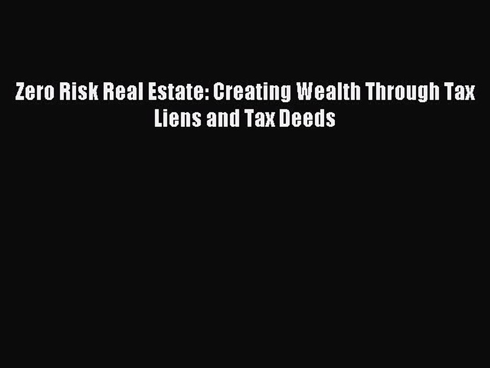 [Download] Zero Risk Real Estate: Creating Wealth Through Tax Liens and Tax Deeds Read Free