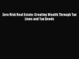 [Download] Zero Risk Real Estate: Creating Wealth Through Tax Liens and Tax Deeds Read Free