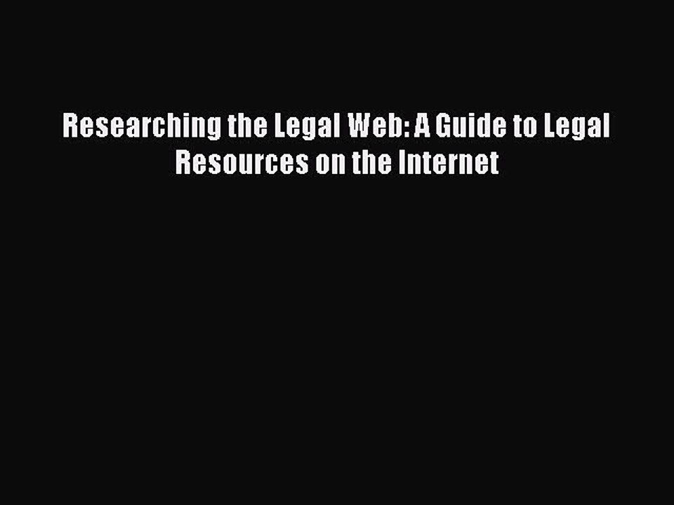 Read Researching the Legal Web: A Guide to Legal Resources on the Internet Ebook Free