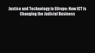Download Justice and Technology in EUrope: How ICT is Changing the Judicial Business Ebook