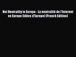 Read Net Neutrality in Europe - La neutralitÃ© de l'Internet en Europe (IdÃ©es d'Europe) (French