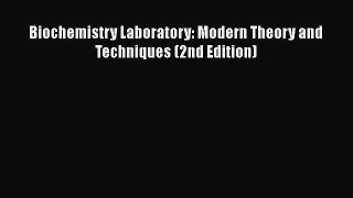 Download Biochemistry Laboratory: Modern Theory and Techniques (2nd Edition) PDF Online