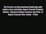 Read The Practice of Interventional Radiology with online cases and video: Expert Consult Premium