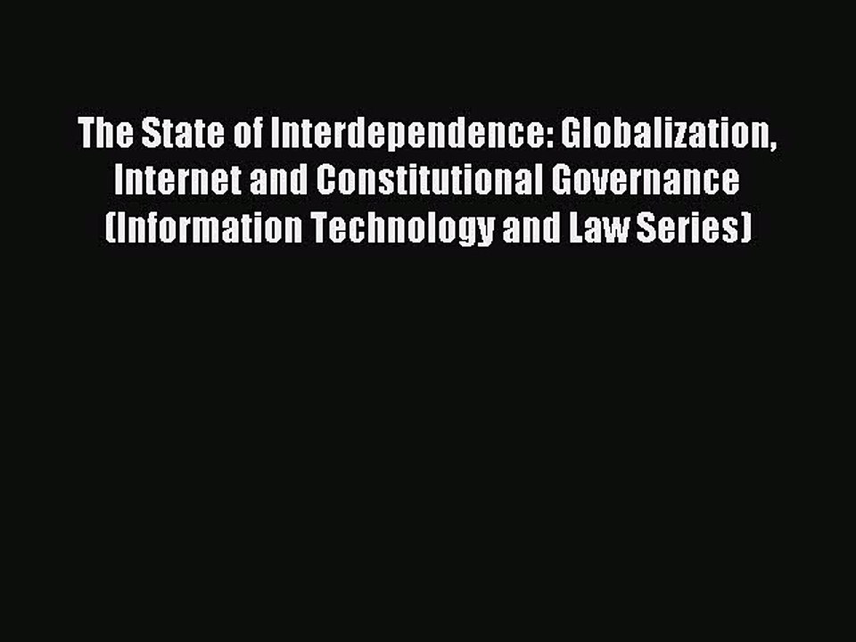 Read The State of Interdependence: Globalization Internet and Constitutional Governance (Information