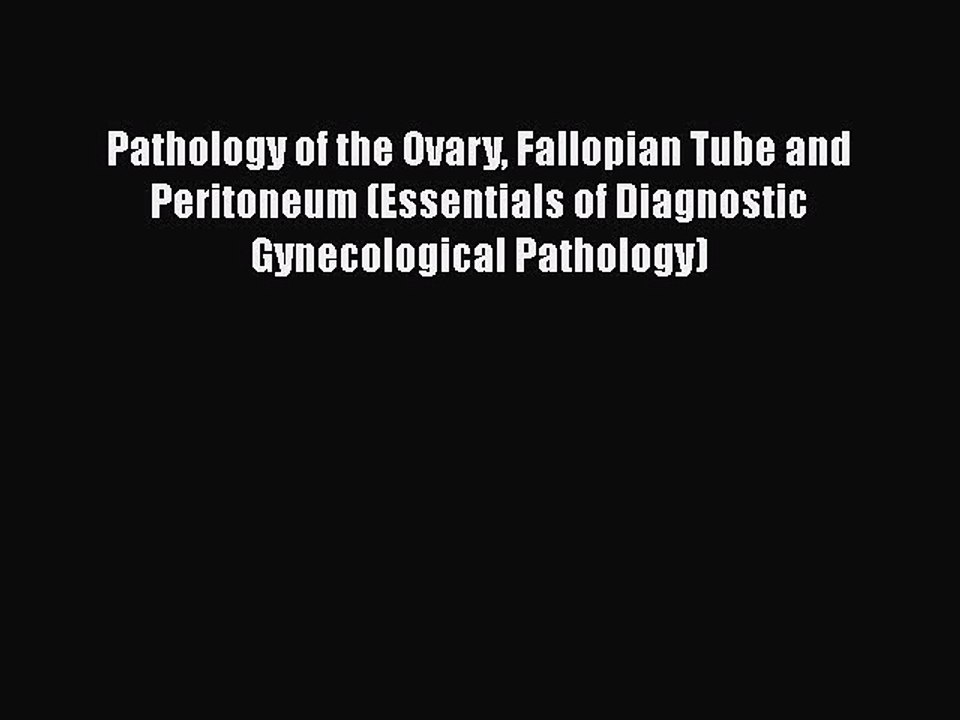 Download Pathology of the Ovary Fallopian Tube and Peritoneum (Essentials of Diagnostic Gynecological