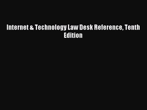 Download Internet & Technology Law Desk Reference Tenth Edition Ebook Free