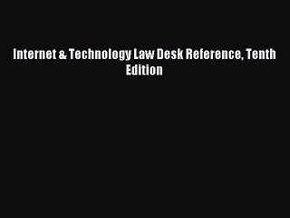 Download Internet & Technology Law Desk Reference Tenth Edition Ebook Free