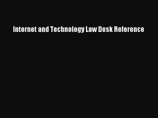 Read Internet and Technology Law Desk Reference Ebook Free
