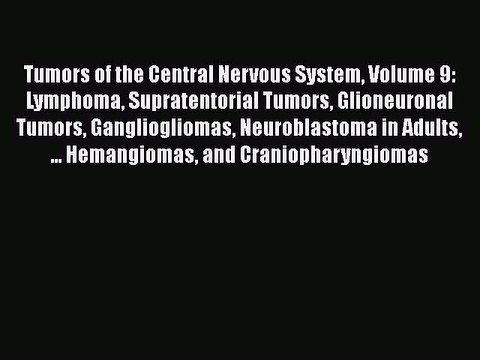 Read Tumors of the Central Nervous System Volume 9: Lymphoma Supratentorial Tumors Glioneuronal