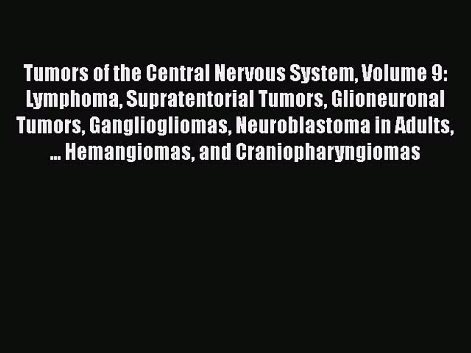Read Tumors of the Central Nervous System Volume 9: Lymphoma Supratentorial Tumors Glioneuronal
