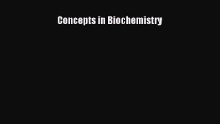 Read Concepts in Biochemistry Ebook Free