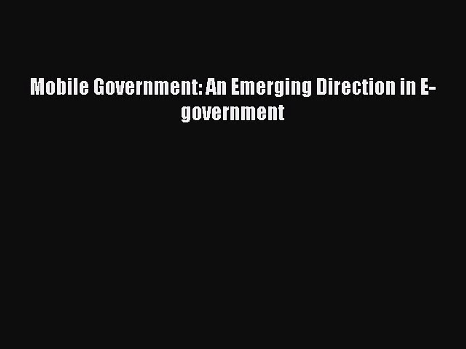 Read Mobile Government: An Emerging Direction in E-government Ebook Free