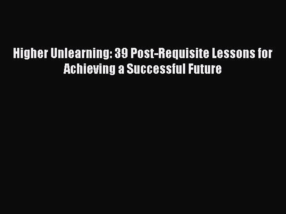 [Download] Higher Unlearning: 39 Post-Requisite...