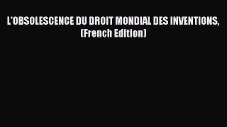 Download L'OBSOLESCENCE DU DROIT MONDIAL DES INVENTIONS (French Edition) Ebook Free