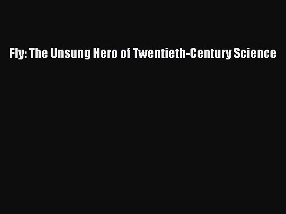 Read Fly: The Unsung Hero of Twentieth-Century Science Ebook Free