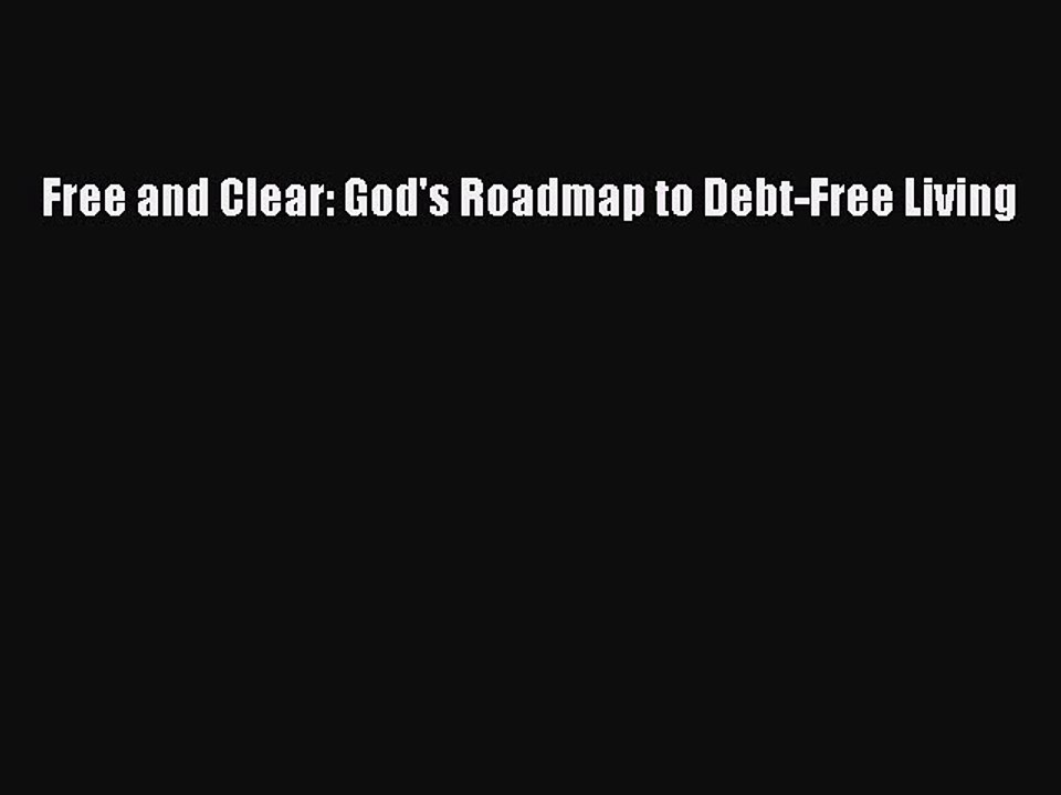 [Download] Free and Clear: God's Roadmap to Deb...