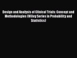 Read Design and Analysis of Clinical Trials: Concept and Methodologies (Wiley Series in Probability