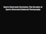 Read Book Sports Illustrated: Knockouts Five Decades of Sports Illustrated Swimsuit Photography