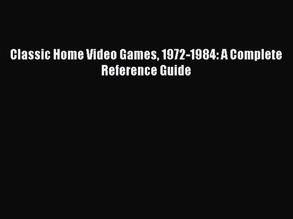 Read Book Classic Home Video Games 1972-1984: A Complete Reference Guide ebook textbooks
