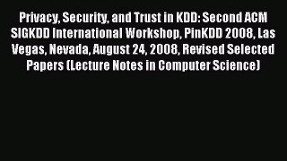 Read Privacy Security and Trust in KDD: Second ACM SIGKDD International Workshop PinKDD 2008