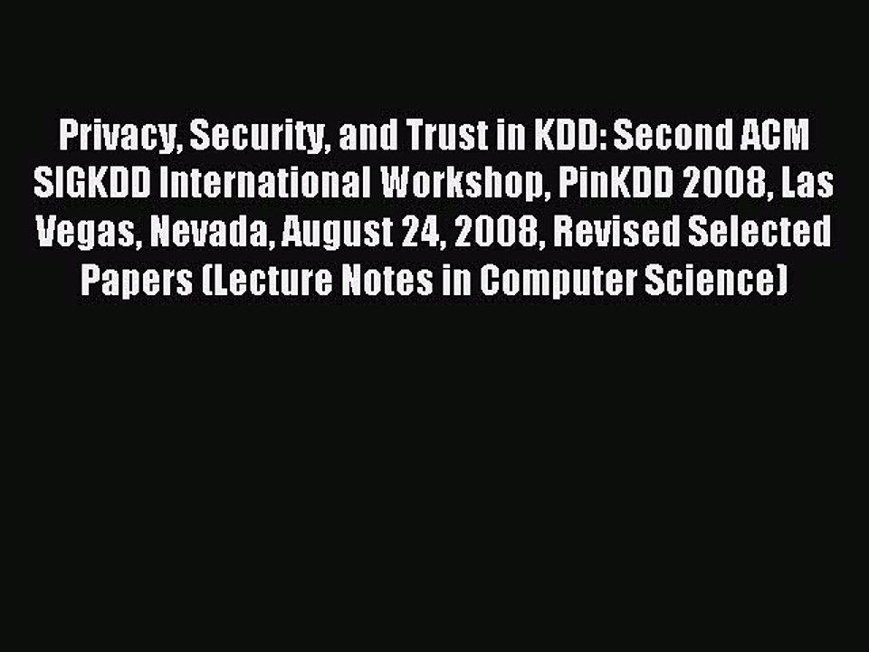 Read Privacy Security and Trust in KDD: Second ACM SIGKDD International Workshop PinKDD 2008
