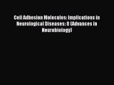 Read Cell Adhesion Molecules: Implications in Neurological Diseases: 8 (Advances in Neurobiology)