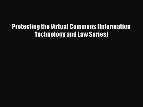 Read Protecting the Virtual Commons (Information Technology and Law Series) Ebook Free