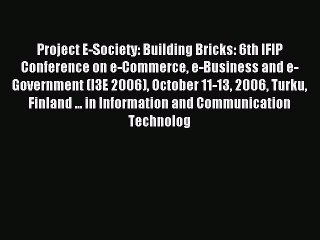 Read Project E-Society: Building Bricks: 6th IFIP Conference on e-Commerce e-Business and e-Government