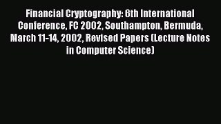 Read Financial Cryptography: 6th International Conference FC 2002 Southampton Bermuda March