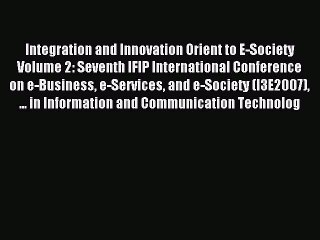 Read Integration and Innovation Orient to E-Society Volume 2: Seventh IFIP International Conference