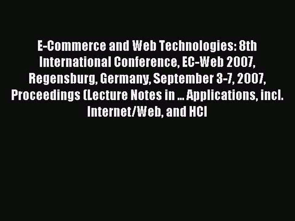 Read E-Commerce and Web Technologies: 8th International Conference EC-Web 2007 Regensburg Germany