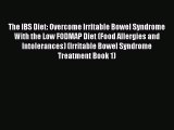 Read The IBS Diet: Overcome Irritable Bowel Syndrome With the Low FODMAP Diet (Food Allergies