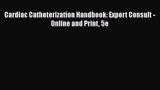 Download Cardiac Catheterization Handbook: Expert Consult - Online and Print 5e PDF Free