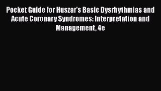 Read Pocket Guide for Huszar's Basic Dysrhythmias and Acute Coronary Syndromes: Interpretation