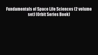 Read Fundamentals of Space Life Sciences (2 volume set) (Orbit Series Book) Ebook Free