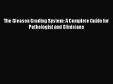 Read The Gleason Grading System: A Complete Guide for Pathologist and Clinicians Ebook Free
