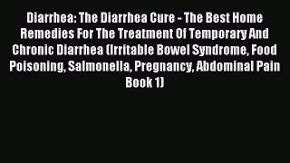 Read Diarrhea: The Diarrhea Cure - The Best Home Remedies For The Treatment Of Temporary And