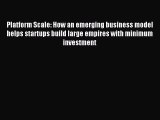 [Download] Platform Scale: How an emerging business model helps startups build large empires