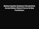 Read Making Cognitive-Behavioral Therapy Work Second Edition: Clinical Process for New Practitioners