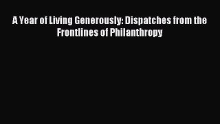 Read Book A Year of Living Generously: Dispatches from the Frontlines of Philanthropy ebook