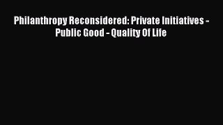 Read Book Philanthropy Reconsidered: Private Initiatives - Public Good - Quality Of Life ebook