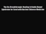 Read The Ibs Breakthrough: Healing Irritable Bowel Syndrome for Good with Ancient Chinese Medicine
