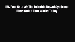 Read IBS Free At Last!: The Irritable Bowel Syndrome Diets Guide That Works Today! Ebook Free