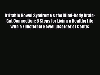 Download Irritable Bowel Syndrome & the Mind-Body Brain-Gut Connection: 8 Steps for Living