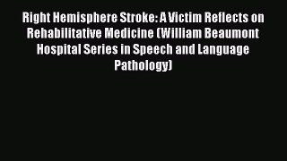 Read Right Hemisphere Stroke: A Victim Reflects on Rehabilitative Medicine (William Beaumont
